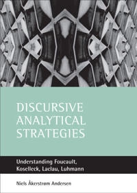 Discursive analytical strategies : understanding Foucault, Koselleck, Laclau, Luhmann; Niels Åkerstrøm Andersen; 2003
