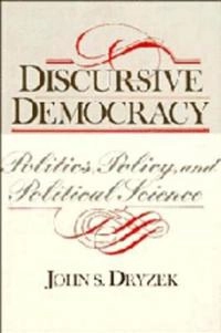 Discursive democracy : politics, policy, and political science; John S. Dryzek; 1990