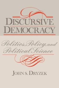 Discursive democracy : politics, policy, and political science; John S. Dryzek; 1990
