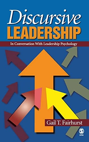 Discursive leadership : in conversation with leadership psychology; Gail Theus Fairhurst; 2007