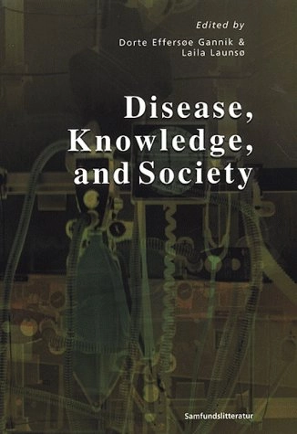 Disease, knowledge and society; Dorte Effersøe Gannik, Laila Launsø; 2000