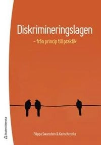 Diskrimineringslagen : från princip till praktik; Filippa Swanstein, Karin Henrikz; 2017