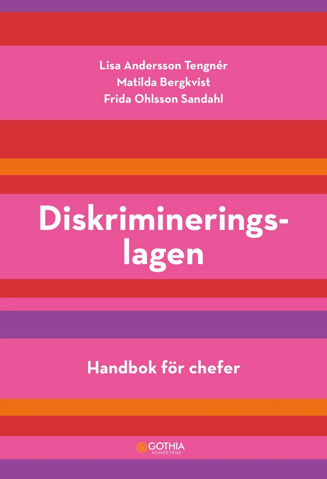 Diskrimineringslagen : handbok för chefer; Frida Ohlsson Sandahl, Lisa Andersson Tengnér, Matilda Bergkvist; 2024