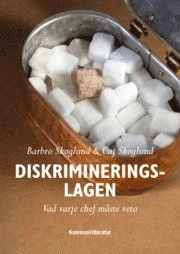 Diskrimineringslagen : vad varje chef bör veta; Caj Skoglund, Barbro Skoglund; 2014