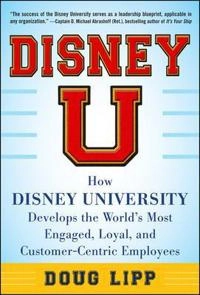 "Disney U : how Disney University develops the world's most engaged, loyal, and customer-centric employees" [Elektronisk resurs]; Doug Lipp; 2013