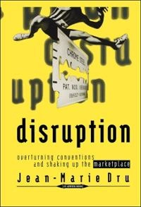 Disruption: Overturning Conventions and Shaking Up the Marketplace; Jean-Marie Dru; 1996