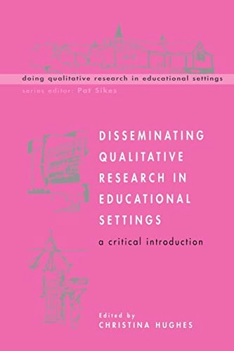 Disseminating qualitative research in educational settings : a critical introduction; Christina Hughes, Ted Hughes; 2003