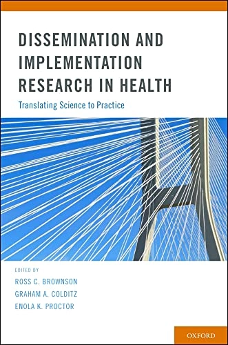 Dissemination and implementation research in health : translating science to practice; Ross C. Brownson; 2012