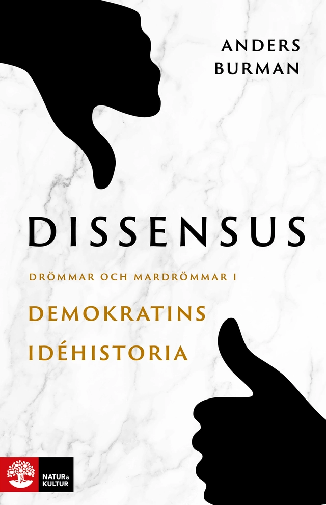 Dissensus : drömmar och mardrömmar i demokratins idéhistoria; Anders Burman; 2021