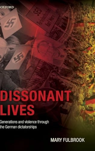 Dissonant lives : generations and violence through the German dictatorships; Mary Fulbrook; 2011