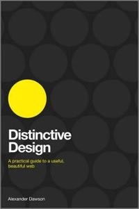 Distinctive Design: A Practical Guide to a Findable, Useful, Beautiful Web; Alexander Dawson; 2011