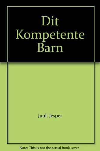 Dit kompetente barn : på vej mod et nyt værdigrundlag for familien; Jesper Juul; 1995
