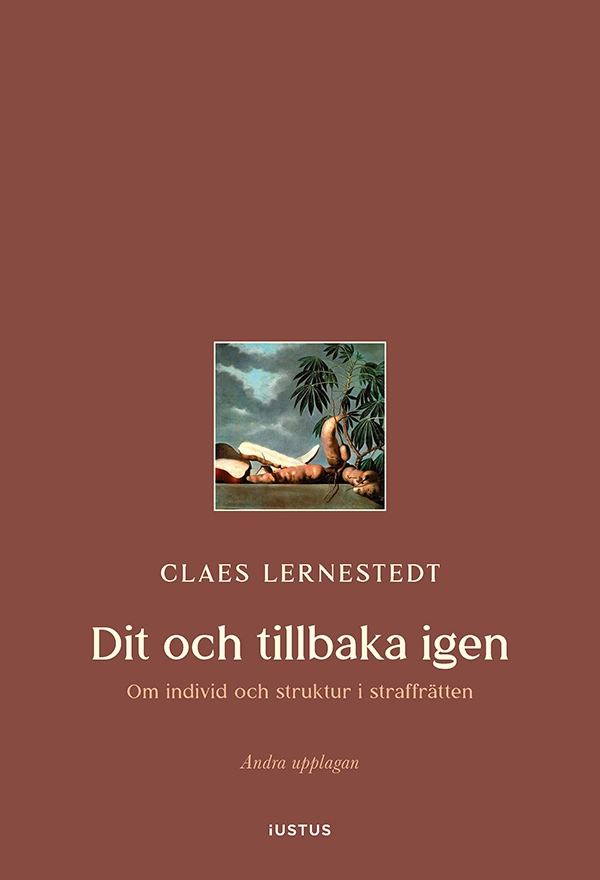 Dit och tillbaka igen : om individ och struktur i straffrätten; Claes Lernestedt; 2026