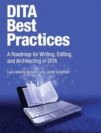 DITA best practices : a roadmap for writing, editing, and architecting in DITA [Elektronisk resurs]; Laura Author Bellamy; -