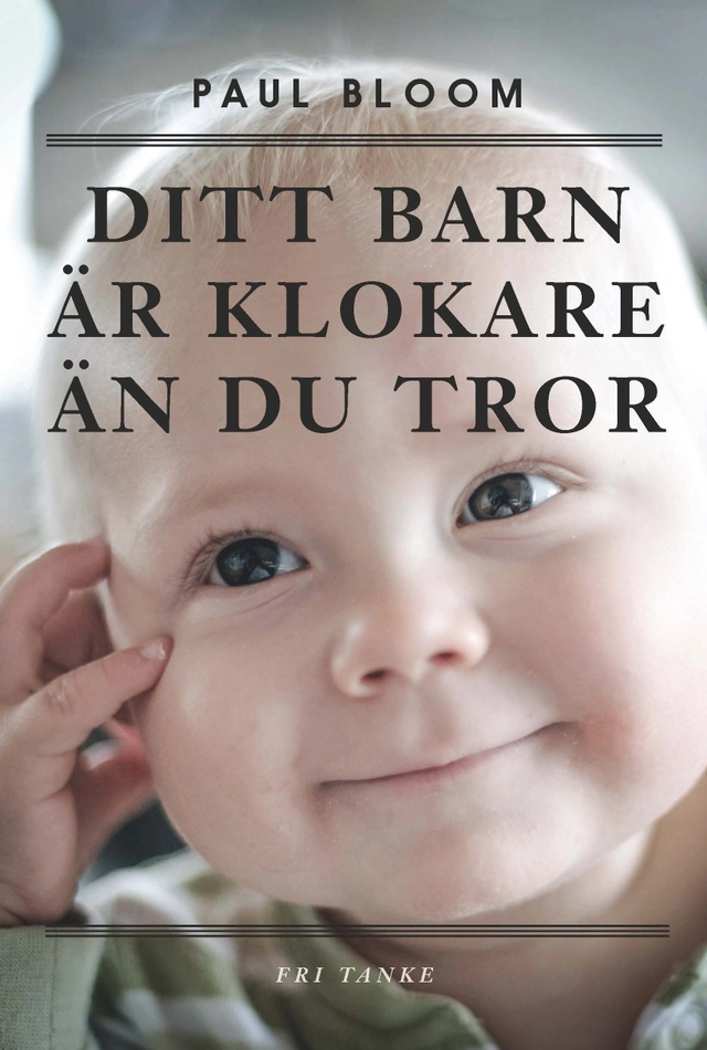 Ditt barn är klokare än du tror; Paul Bloom; 2015
