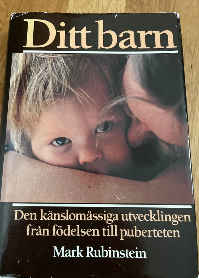 Ditt barn : den känslomässiga utvecklingen från födelsen till puberteten; Mark Rubinstein; 1989