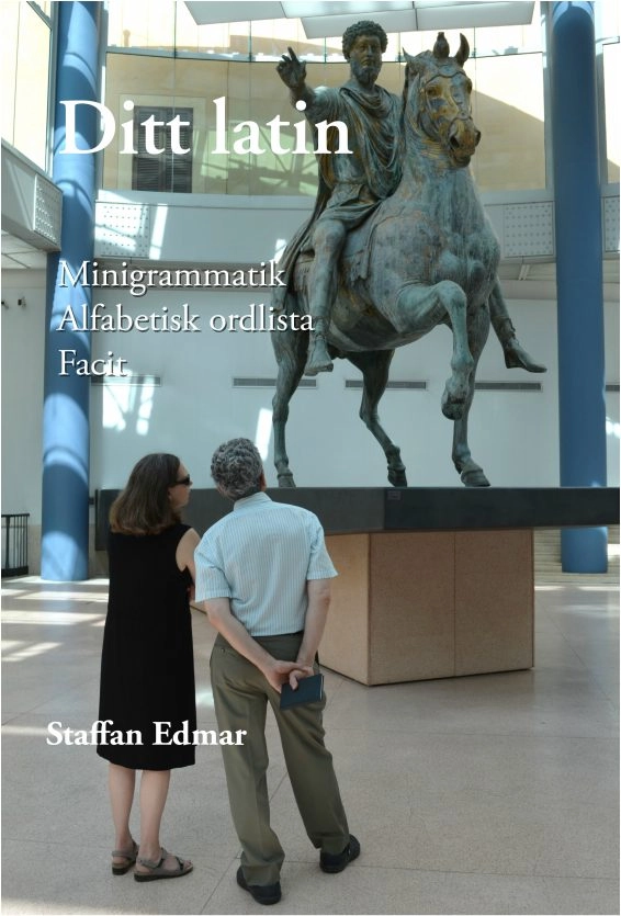 Ditt latin : minigrammatik, alfabetisk ordlista, facit; Staffan Edmar; 2019