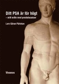 Ditt PSA är för högt : mitt möte med prostatacancer; Lars Göran Pärletun; 2003