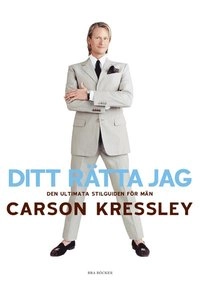 Ditt rätta jag : den ultimata klädguiden för män; Carson Kressley; 2005