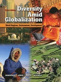 Diversity amid globalization : world regions, environment, development; Lester Rowntree, Martin Lewis, Marie Price; 2006