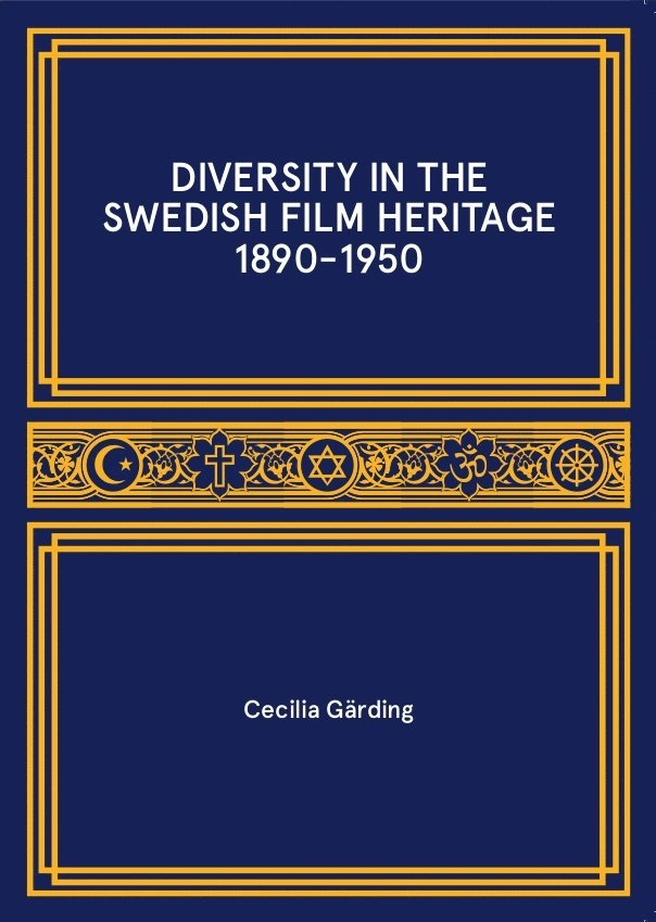 Diversity in the swedish film heritage 1890-1950; Cecilia Gärding; 2016