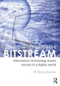 Diving into the bitstream : information technology meets society in a digital world; M. Barry Dumas; 2013