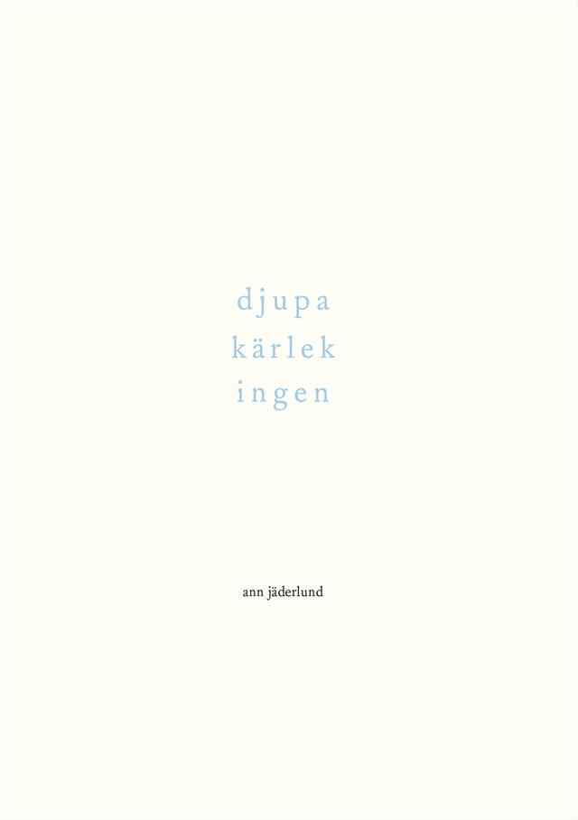 djupa kärlek ingen; Ann Jäderlund; 2016