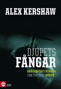 Djupets fångar : ubåtsbesättningen som trotsade döden; Alex Kershaw; 2009