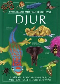 Djur : uppslagsbok med frågor och svar; Jen Green, Malcolm Penny, Joyce Pope, Anita Ganeri, Lucinda Hawksley, John Stidworthy; 2005