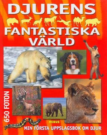 Djurens fantastiska värld; Marie Helleday Ekwurtzel; 2003