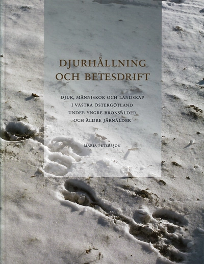 Djurhållning och betesdrift : djur, människor och landskap i västra Östergötland under yngre bronsålder och äldre järnålder; Maria Petersson; 2006