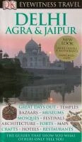 DK Eyewitness Travel Guide: Delhi, Agra and Jaipur; Anuradha And Kanwar Chaturvedi, Ranjana Dharmendar And Sengupta; 2007