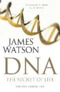 DNA : the secret of life; James D. Watson; 2003