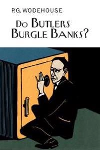 Do Butlers Burgle Banks?; P G Wodehouse; 2005