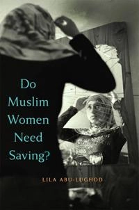 Do muslim women need saving?; Lila Abu-lughod; 2013
