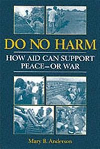 Do no harm : how aid can support peace - or war; Mary B. Anderson; 1999