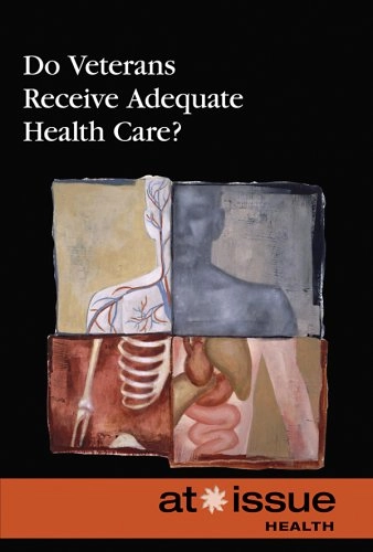 Do Veterans Receive Adequate Health Care?At Issue SeriesAt issue: HealthOpposing Viewpoints In Context; Lauri Harding; 2008