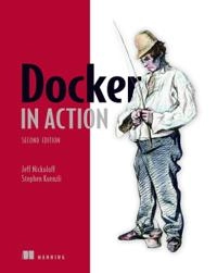 Docker in Action, Second Edition [Elektronisk resurs]; Jeff Nickoloff; -