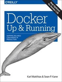 Docker: Up and Running; Karl Matthias, Sean P. Kane; 2015