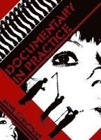 Documentary in Practice: Filmmakers and Production Choices; Jane Chapman; 2007