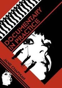 Documentary in Practice: Filmmakers and Production Choices; Jane Chapman; 2007
