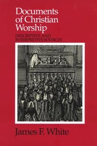 Documents of Christian Worship; James F White; 1992