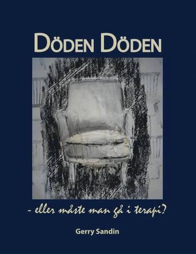 Döden Döden : eller måste man gå i terapi?; Gerry Sandin; 2019