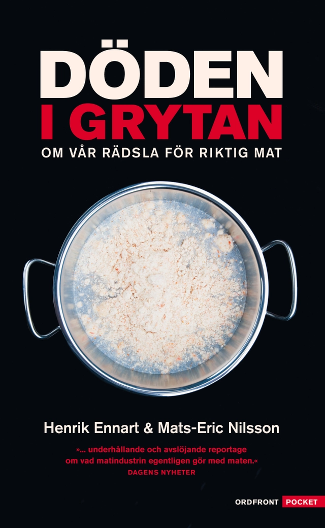 Döden i grytan : om vår rädsla för riktig mat; Henrik Ennart, Mats-Eric Nilsson; 2011
