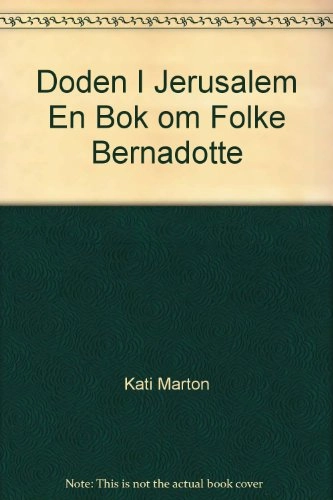 Döden i Jerusalem : en bok om Folke Bernadotte; Kati Marton; 1995