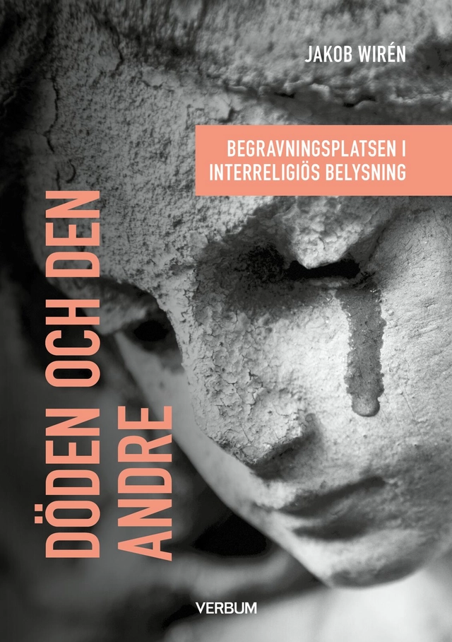 Döden och den andre : begravningsplatsen i interreligiös belysning; Jakob Wirén; 2025