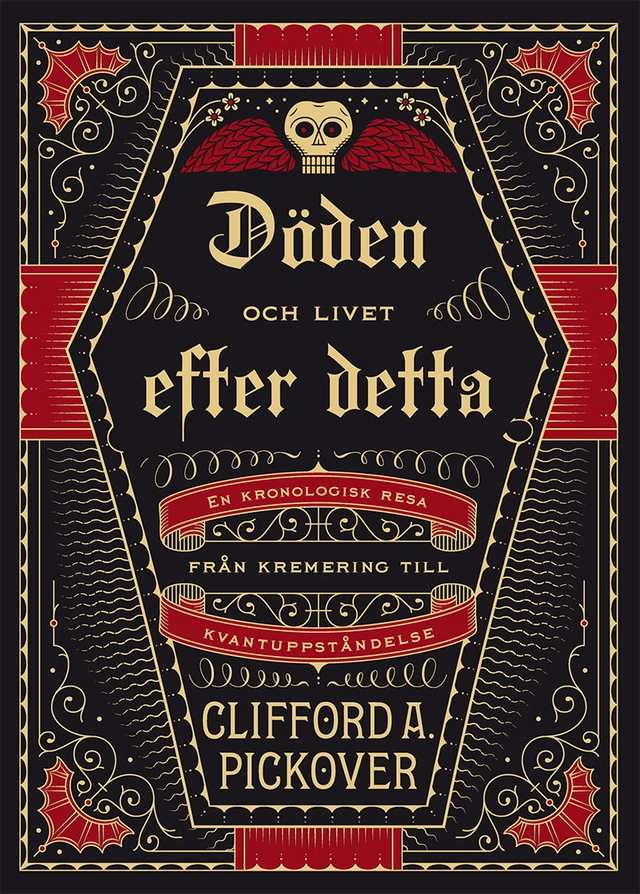 Döden och livet efter detta : en kronologisk resa från kremering till kvantuppståndelse; Clifford A. Pickover; 2019