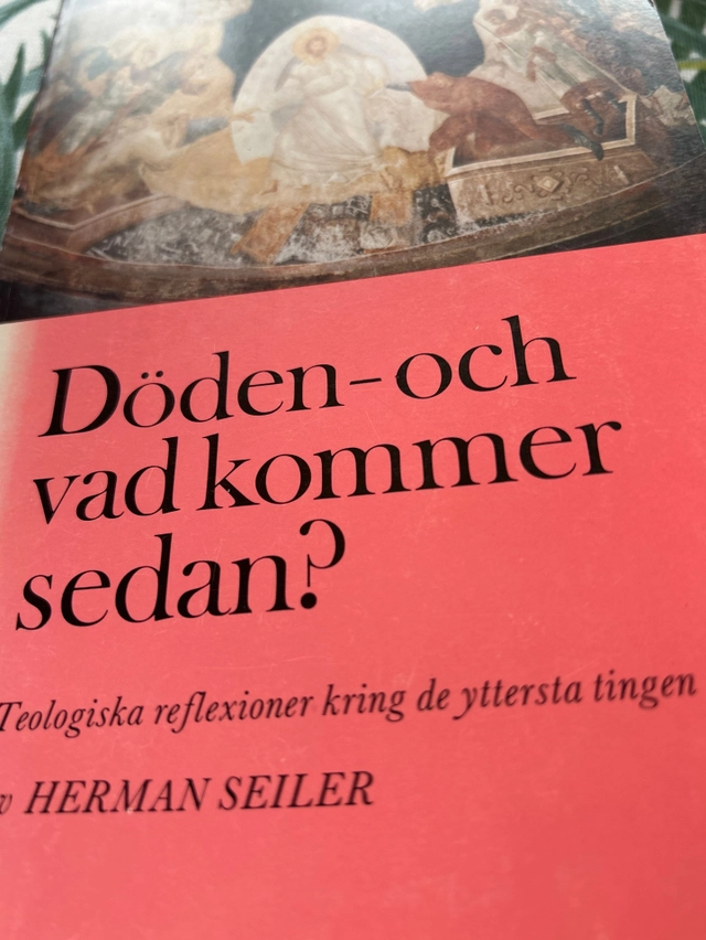 Döden - och vad kommer sedan? : teologiska reflexioner kring de yttersta tingen; Herman Seiler; 1988