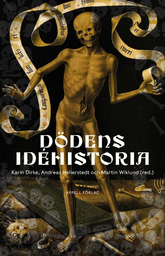 Dödens idéhistoria; Karin Dirke, Andreas Hellerstedt, Martin Wiklund; 2022