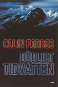Dödligt tidvatten; Colin Forbes; 2002